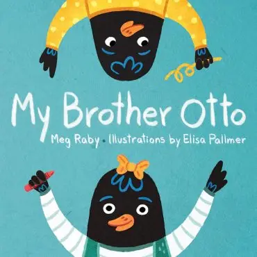 Two cartoon birds on My Brother Otto book cover by Meg Raby, illustrated by Elisa Pallmer.